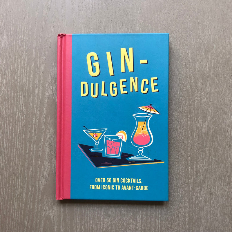 Gin-Dulgence: Over 50 Gin Cocktails, from Iconic to Avant-Garde