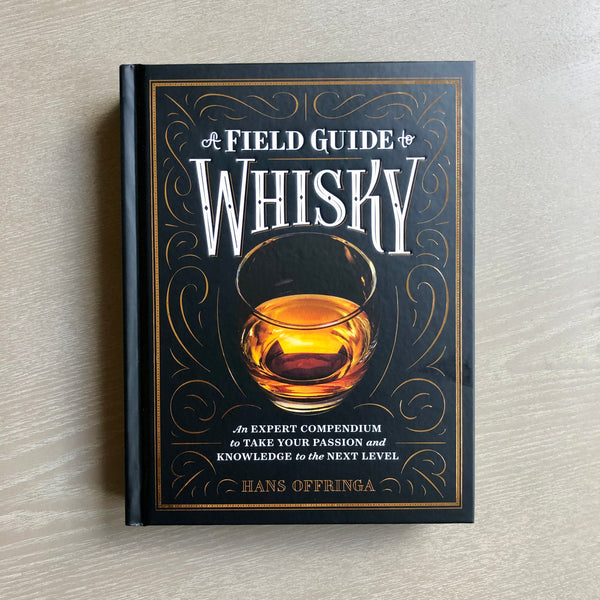 A Field Guide to Whisky:An Expert Compendium to Take Your Passion and Knowledge to the Next Level